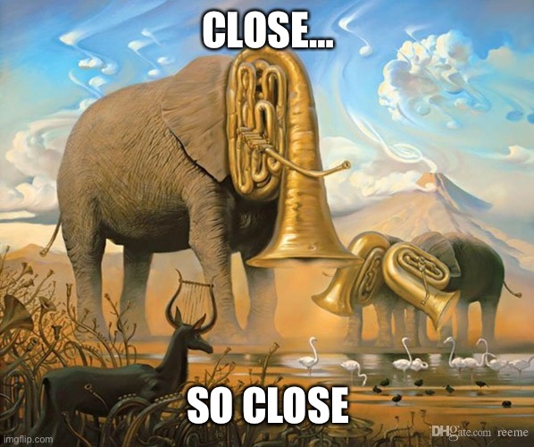 CLOSE… SO CLOSE | made w/ Imgflip meme maker