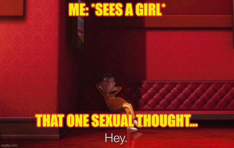 Vector |  ME: *SEES A GIRL*; THAT ONE SEXUAL THOUGHT... | image tagged in vector,funny because it's true | made w/ Imgflip meme maker