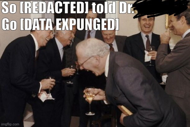 Telling jokes in the scp foundation like | So [REDACTED] told Dr. Go [DATA EXPUNGED] | image tagged in memes,laughing men in suits,scp | made w/ Imgflip meme maker