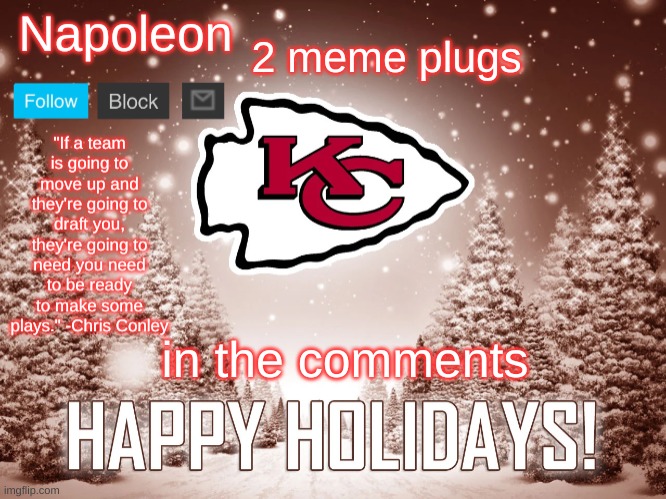 Napoleon's Happy Holidays Chiefs Temp | 2 meme plugs; in the comments | image tagged in napoleon's happy holidays chiefs temp | made w/ Imgflip meme maker