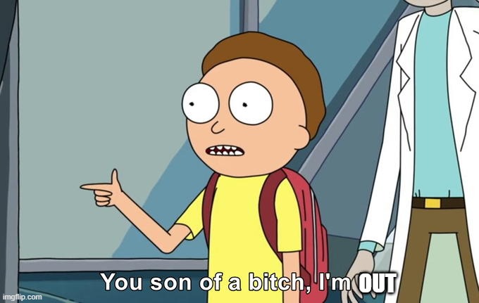 Morty I'm in | OUT | image tagged in morty i'm in | made w/ Imgflip meme maker