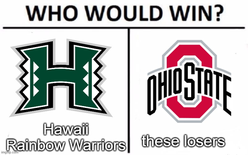 i dont know anything about college football okay | Hawaii Rainbow Warriors; these losers | image tagged in memes,who would win | made w/ Imgflip meme maker
