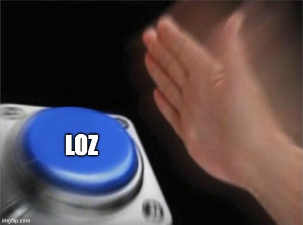 Blank Nut Button | LOZ | image tagged in memes,blank nut button | made w/ Imgflip meme maker