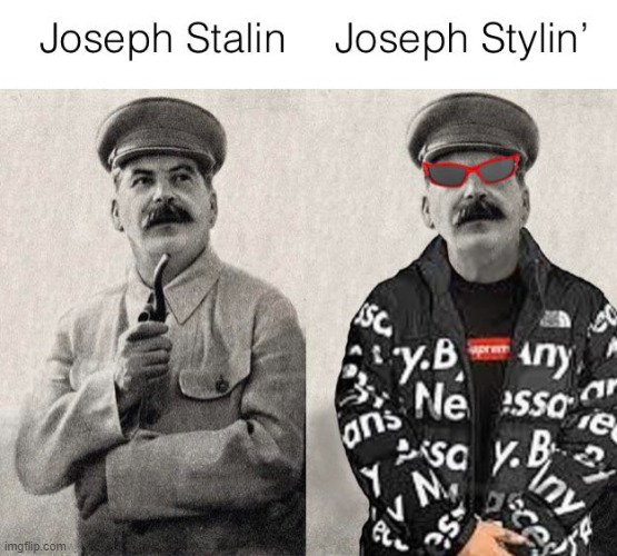 I have created a monster | image tagged in stalin,gangnam style,too damn high | made w/ Imgflip meme maker