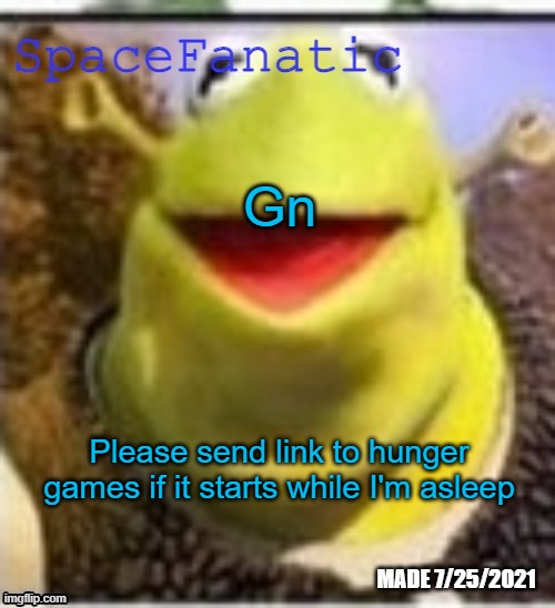 Ye Olde Announcements | Gn; Please send link to hunger games if it starts while I'm asleep | image tagged in spacefanatic announcement temp | made w/ Imgflip meme maker