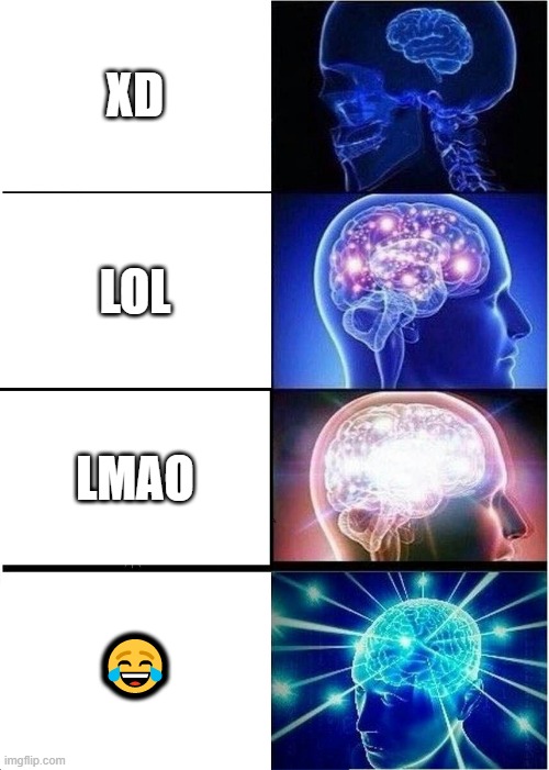 My first meme,hope you guys enjoy :) | XD; LOL; LMAO; 😂 | image tagged in memes,expanding brain | made w/ Imgflip meme maker