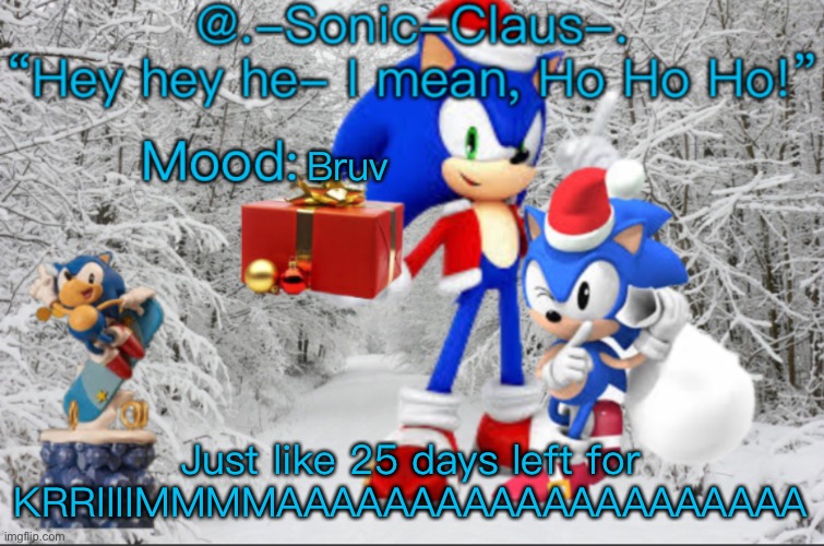 .-Sonic-Claus-.’s announcement template V1 | Bruv; Just like 25 days left for KRRIIIIMMMMAAAAAAAAAAAAAAAAAAAA | image tagged in -sonic-claus- s announcement template v1 | made w/ Imgflip meme maker