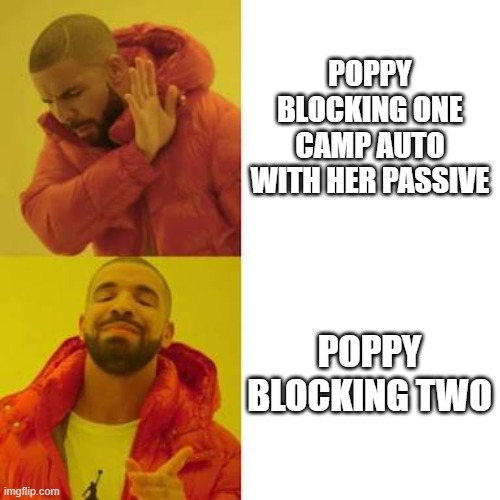 Drake No/Yes | POPPY BLOCKING ONE CAMP AUTO WITH HER PASSIVE; POPPY BLOCKING TWO | image tagged in drake no/yes | made w/ Imgflip meme maker