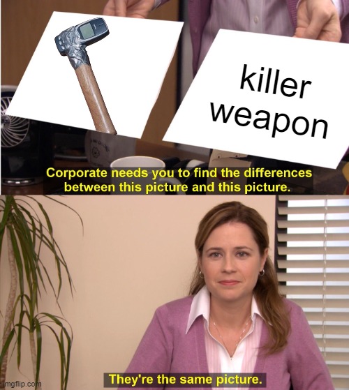 They're The Same Picture | killer weapon | image tagged in memes,they're the same picture | made w/ Imgflip meme maker