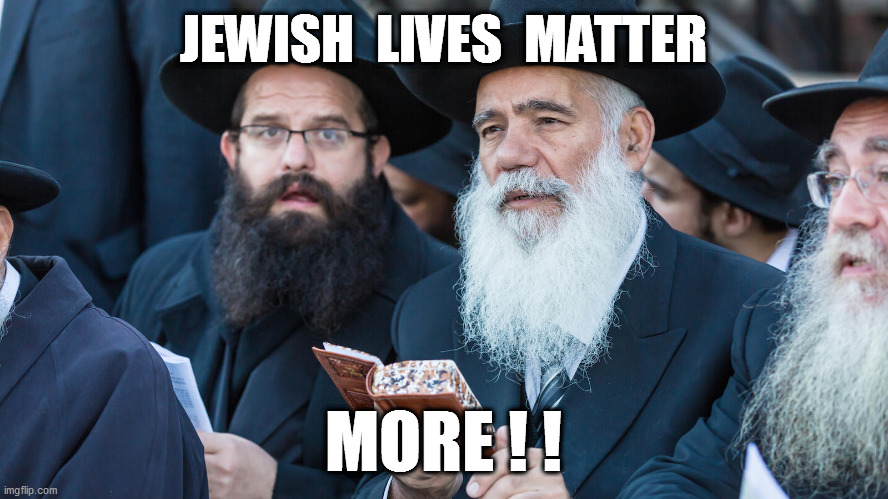 Time to face facts BLM! | JEWISH  LIVES  MATTER; MORE ! ! | image tagged in blm,antifa,george soros | made w/ Imgflip meme maker
