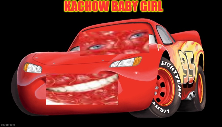 Kachow lol | KACHOW BABY GIRL | image tagged in funny | made w/ Imgflip meme maker