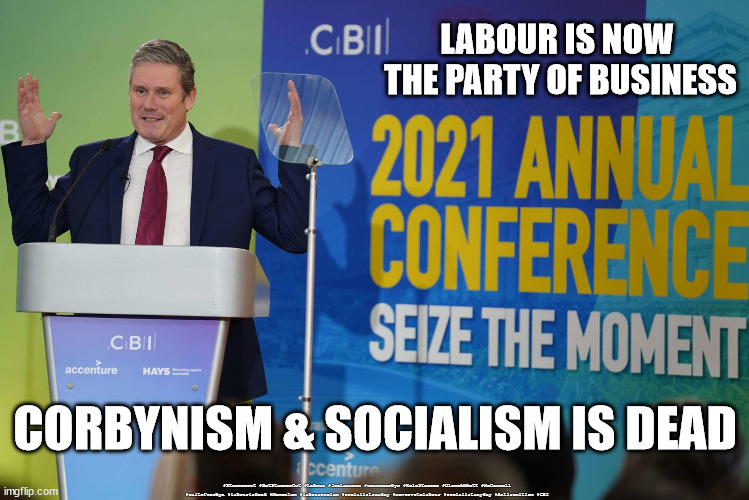 Labour - the party of business | LABOUR IS NOW 
THE PARTY OF BUSINESS; CORBYNISM & SOCIALISM IS DEAD; #Starmerout #GetStarmerOut #Labour #JonLansman #wearecorbyn #KeirStarmer #DianeAbbott #McDonnell #cultofcorbyn #labourisdead #Momentum #labourracism #socialistsunday #nevervotelabour #socialistanyday #Antisemitism #CBI | image tagged in starmer cbi,starmerout getstarmerout,stamer new leadership,cultofcorbyn,labourisdead,communist socialist | made w/ Imgflip meme maker