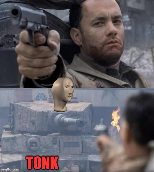 Tom Hanks Tank | TONK | image tagged in tom hanks tank | made w/ Imgflip meme maker