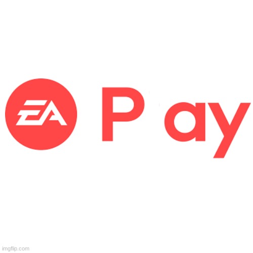 EA Pay | image tagged in memes,blank transparent square | made w/ Imgflip meme maker