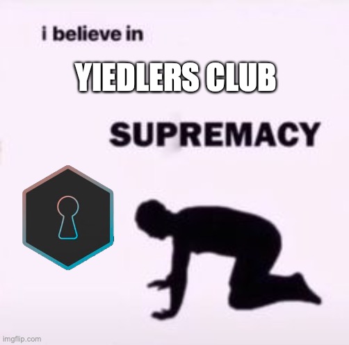 I believe in supremacy | YIEDLERS CLUB | image tagged in i believe in supremacy | made w/ Imgflip meme maker