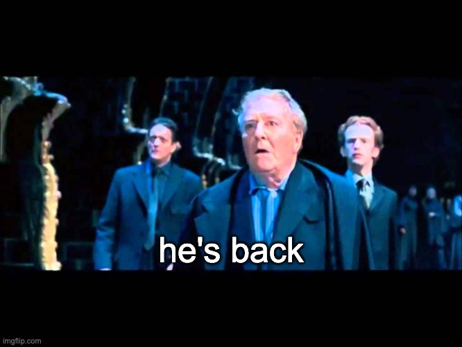 he's back | he's back | image tagged in he's back | made w/ Imgflip meme maker
