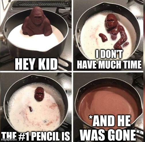 Hey Kid, I don't have much time | HEY KID; I DON'T HAVE MUCH TIME; *AND HE WAS GONE*; THE #1 PENCIL IS | image tagged in hey kid i don't have much time | made w/ Imgflip meme maker