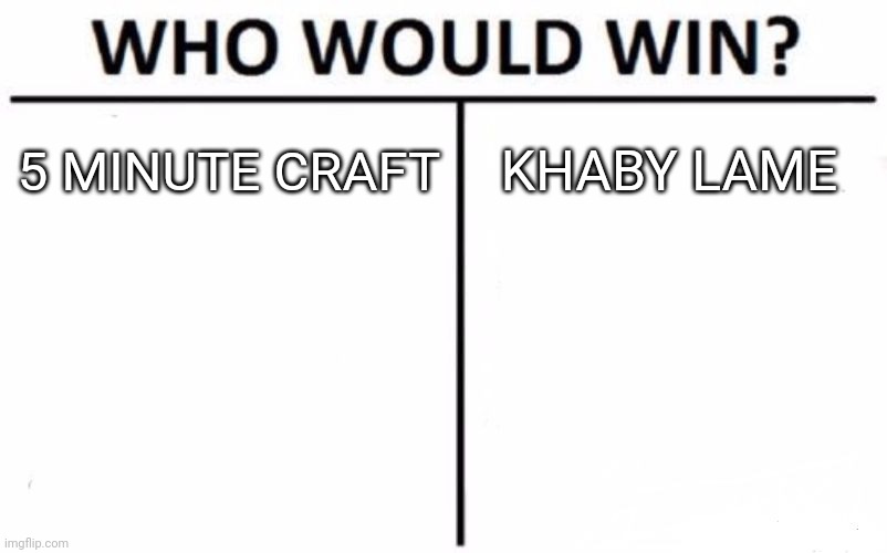 Who Would Win? Meme | 5 MINUTE CRAFT KHABY LAME | image tagged in memes,who would win | made w/ Imgflip meme maker