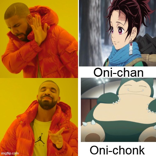 chonk | Oni-chan; Oni-chonk | image tagged in memes,drake hotline bling,pokemon,demon slayer,oni-chan | made w/ Imgflip meme maker