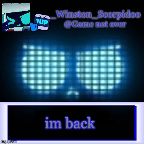 Winston's 8-Bit template | im back | image tagged in winston's 8-bit template | made w/ Imgflip meme maker