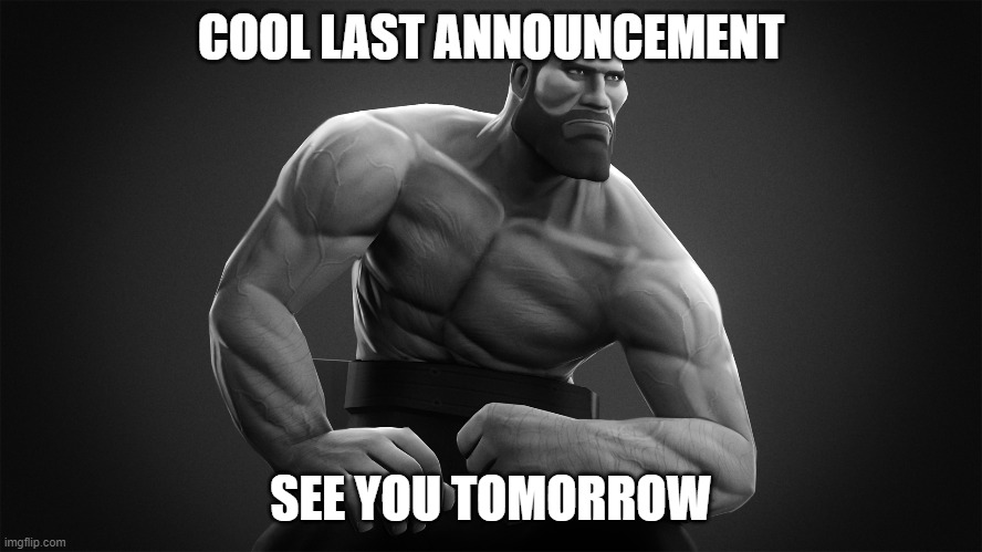 COOL LAST ANNOUNCEMENT SEE YOU TOMORROW | made w/ Imgflip meme maker