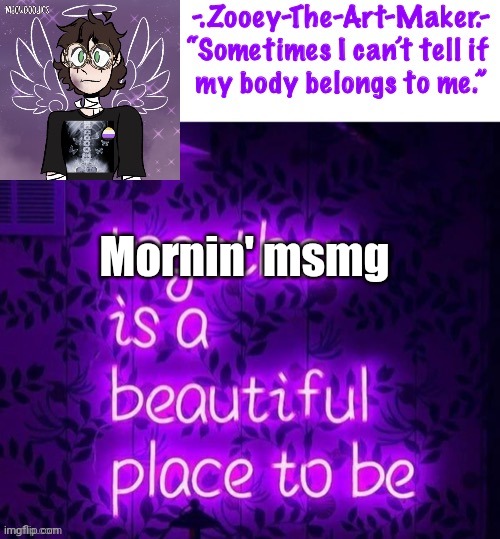  Mornin' msmg | image tagged in zooey s shiptost temp | made w/ Imgflip meme maker