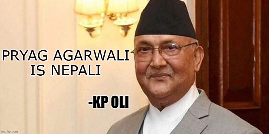 PRYAG AGARWALI IS NEPALI; -KP OLI | made w/ Imgflip meme maker