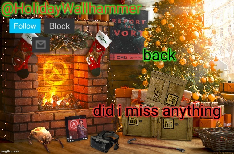back; did i miss anything | image tagged in wallhammer christmas temp | made w/ Imgflip meme maker