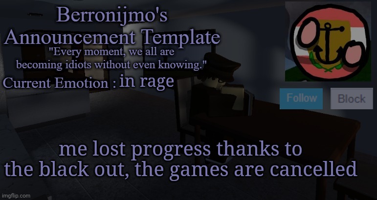 Unfortunately the computer crashed, I use phone now | in rage; me lost progress thanks to the black out, the games are cancelled | image tagged in berronijmo's announcement template | made w/ Imgflip meme maker