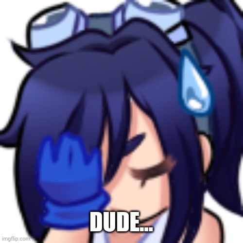 Scarlet facepalm | DUDE... | image tagged in scarlet facepalm | made w/ Imgflip meme maker