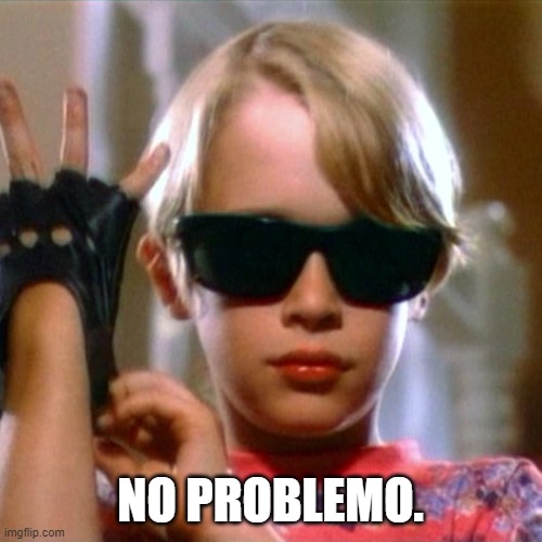 No problem | NO PROBLEMO. | image tagged in no problem | made w/ Imgflip meme maker