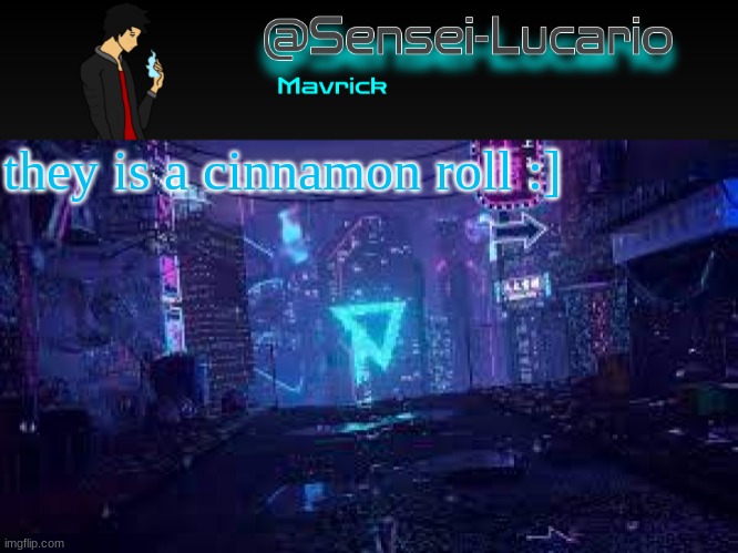 Senei-Lucario Neo Temp | they is a cinnamon roll :] | image tagged in senei-lucario neo temp | made w/ Imgflip meme maker