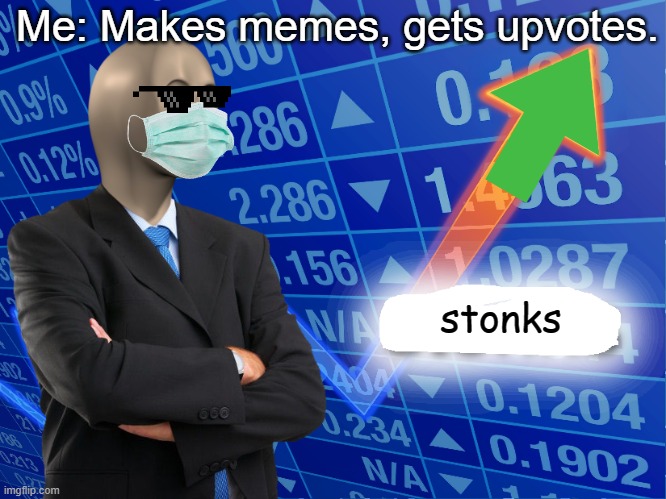 Upvotes = stonks | Me: Makes memes, gets upvotes. stonks | image tagged in stonks,memes,business,meme man | made w/ Imgflip meme maker