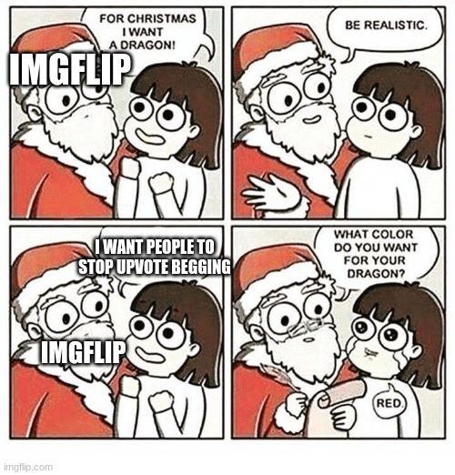 Its Time To Stop | IMGFLIP; I WANT PEOPLE TO STOP UPVOTE BEGGING; IMGFLIP | image tagged in stop,imgflip,lol,for christmas i want a dragon,ahhhhhhhhhhhhh,no | made w/ Imgflip meme maker