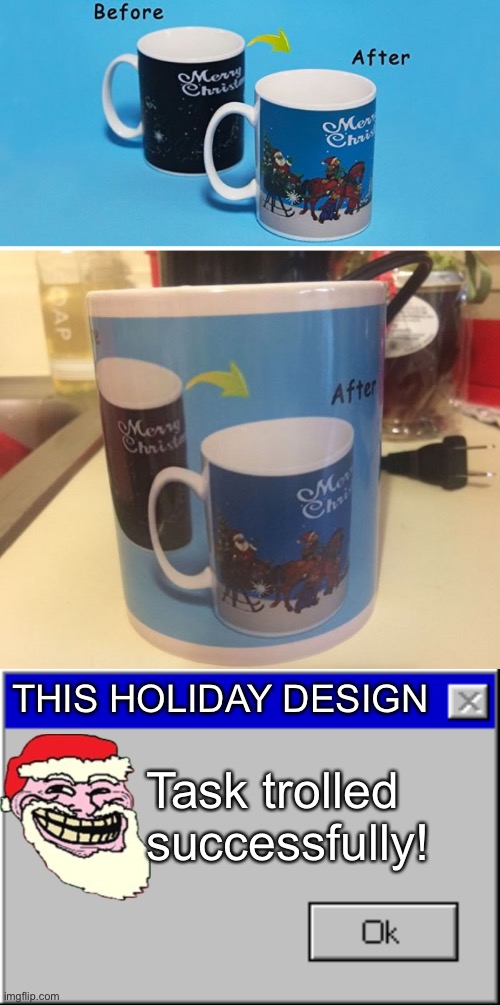 Christmas design had failed on a coffee cup! (Three weeks remaining until Christmas) | THIS HOLIDAY DESIGN; Task trolled successfully! | image tagged in windows error message,christmas,memes,funny,design fails,troll | made w/ Imgflip meme maker