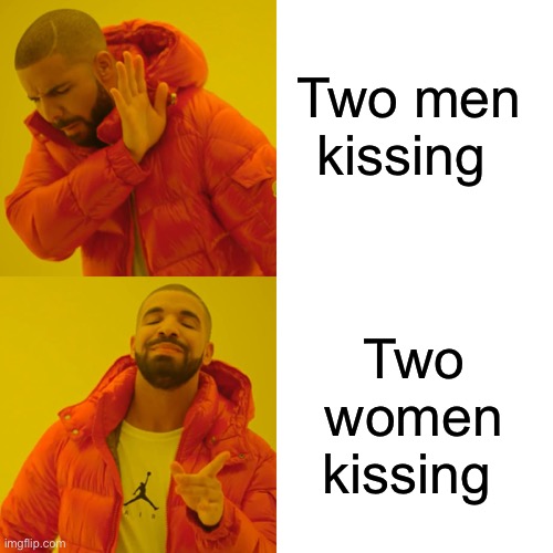 Drake Hotline Bling | Two men kissing; Two women kissing | image tagged in memes,drake hotline bling,gay pride,gay,homosexual,homophobia | made w/ Imgflip meme maker