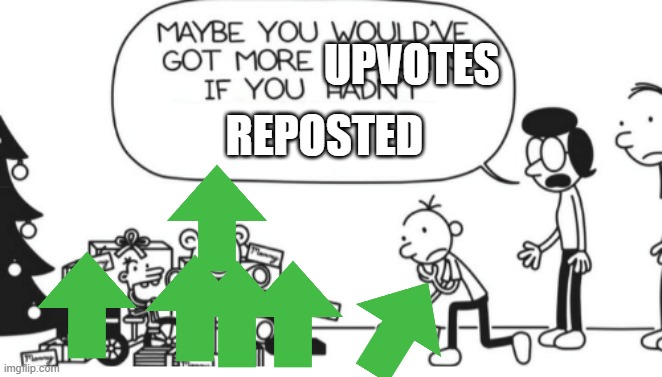 Greg Heffley | UPVOTES; REPOSTED | image tagged in greg heffley | made w/ Imgflip meme maker