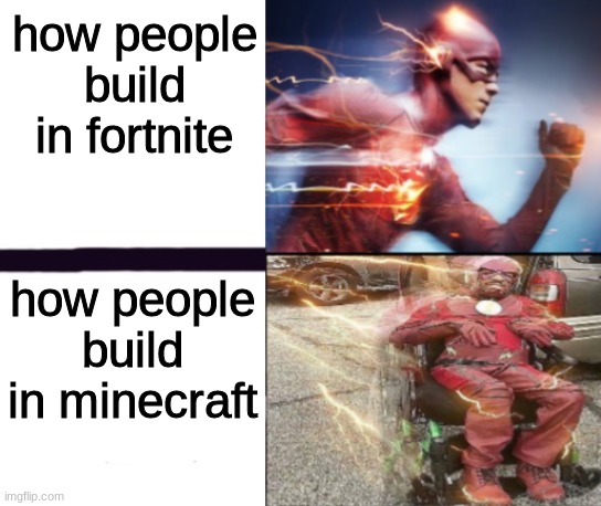 Flash and slow flash | how people build in fortnite; how people build in minecraft | image tagged in flash and slow flash | made w/ Imgflip meme maker