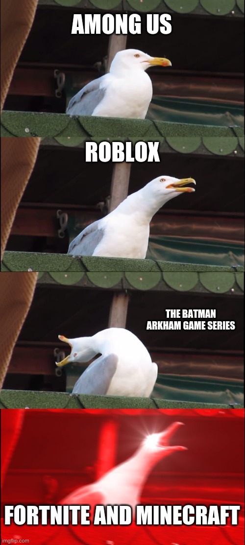 Inhaling Seagull Meme | AMONG US ROBLOX THE BATMAN ARKHAM GAME SERIES FORTNITE AND MINECRAFT | image tagged in memes,inhaling seagull | made w/ Imgflip meme maker