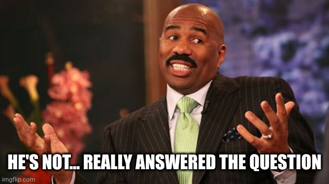 HE'S NOT... REALLY ANSWERED THE QUESTION | image tagged in memes,steve harvey | made w/ Imgflip meme maker