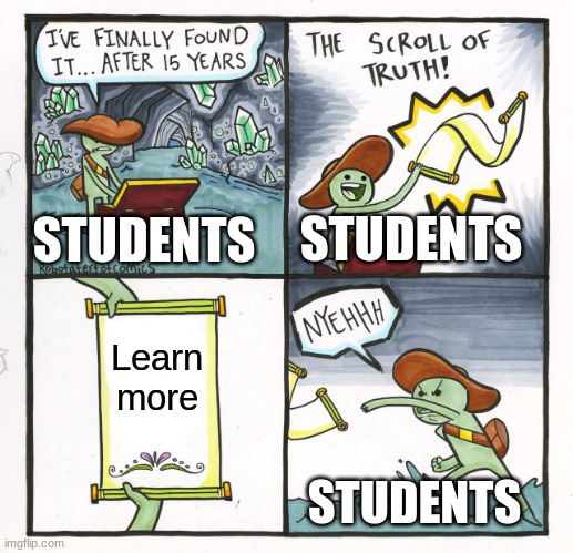 The Scroll Of Truth | STUDENTS; STUDENTS; Learn more; STUDENTS | image tagged in memes,the scroll of truth | made w/ Imgflip meme maker