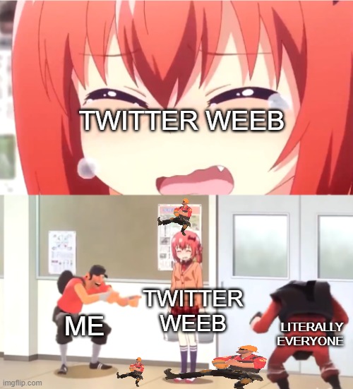 lol |  TWITTER WEEB; TWITTER WEEB; ME; LITERALLY EVERYONE | image tagged in scout and demoman laughing at little girl,weebs,twitter | made w/ Imgflip meme maker