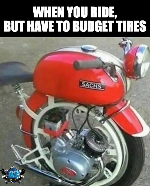 Unicycle Bike | WHEN YOU RIDE, BUT HAVE TO BUDGET TIRES | image tagged in motorcycle,motorcycles | made w/ Imgflip meme maker