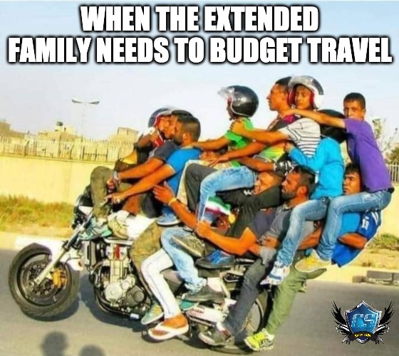 Motorcycle Family Travel | WHEN THE EXTENDED FAMILY NEEDS TO BUDGET TRAVEL | image tagged in motorcycle,motorcycles | made w/ Imgflip meme maker