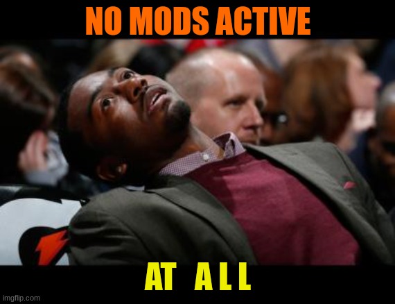 bruhh | NO MODS ACTIVE; AT   A L L | image tagged in bruhh | made w/ Imgflip meme maker