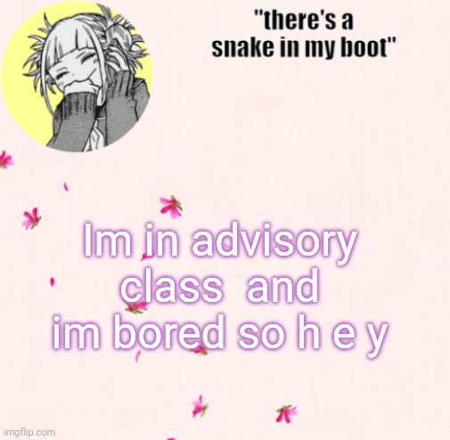 Might sleep the whole class :) | Im in advisory class  and im bored so h e y | image tagged in ua_worm announcement | made w/ Imgflip meme maker