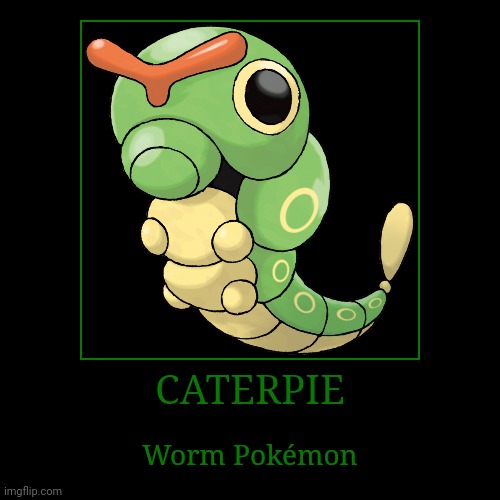 Caterpie | image tagged in demotivationals,pokemon,caterpie | made w/ Imgflip demotivational maker