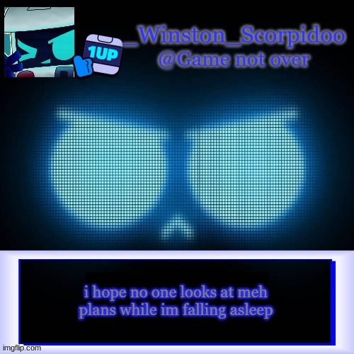 Winston's 8-Bit template | i hope no one looks at meh plans while im falling asleep | image tagged in winston's 8-bit template | made w/ Imgflip meme maker