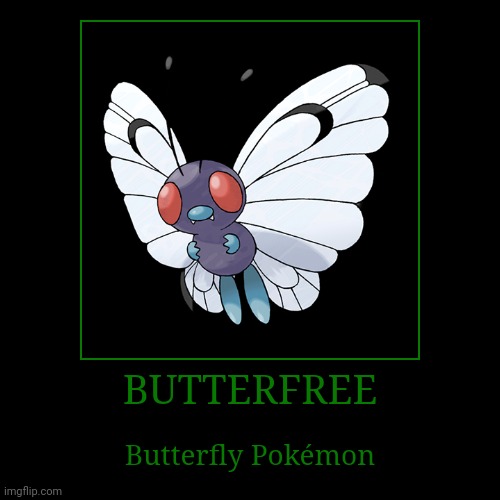 Butterfree | image tagged in demotivationals,pokemon,butterfree | made w/ Imgflip demotivational maker