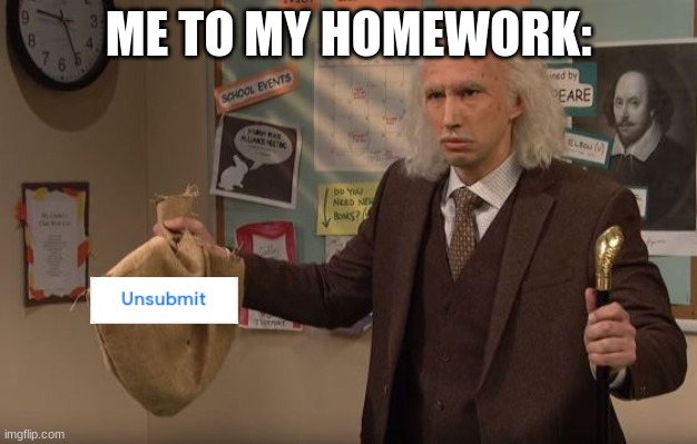 Let me show you a demonstration | ME TO MY HOMEWORK: | image tagged in let me show you a demonstration | made w/ Imgflip meme maker